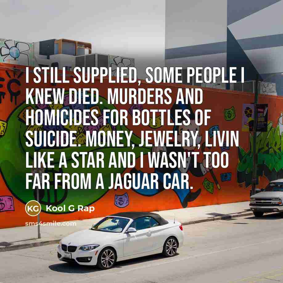 “I still supplied, some people I knew died. Murders and…” quote by Kool G Rap