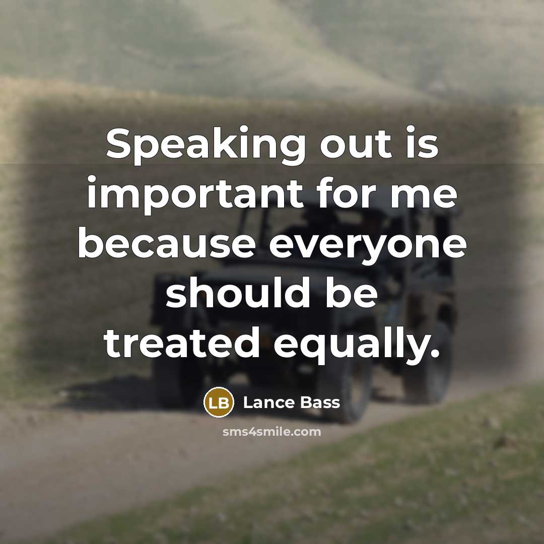 “Speaking out is important for me because everyone should be treated equally.” quote by Lance Bass