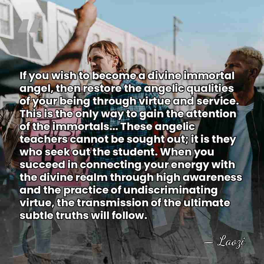 If you wish to become a divine immortal angel, then restore the&hellip; - Laozi