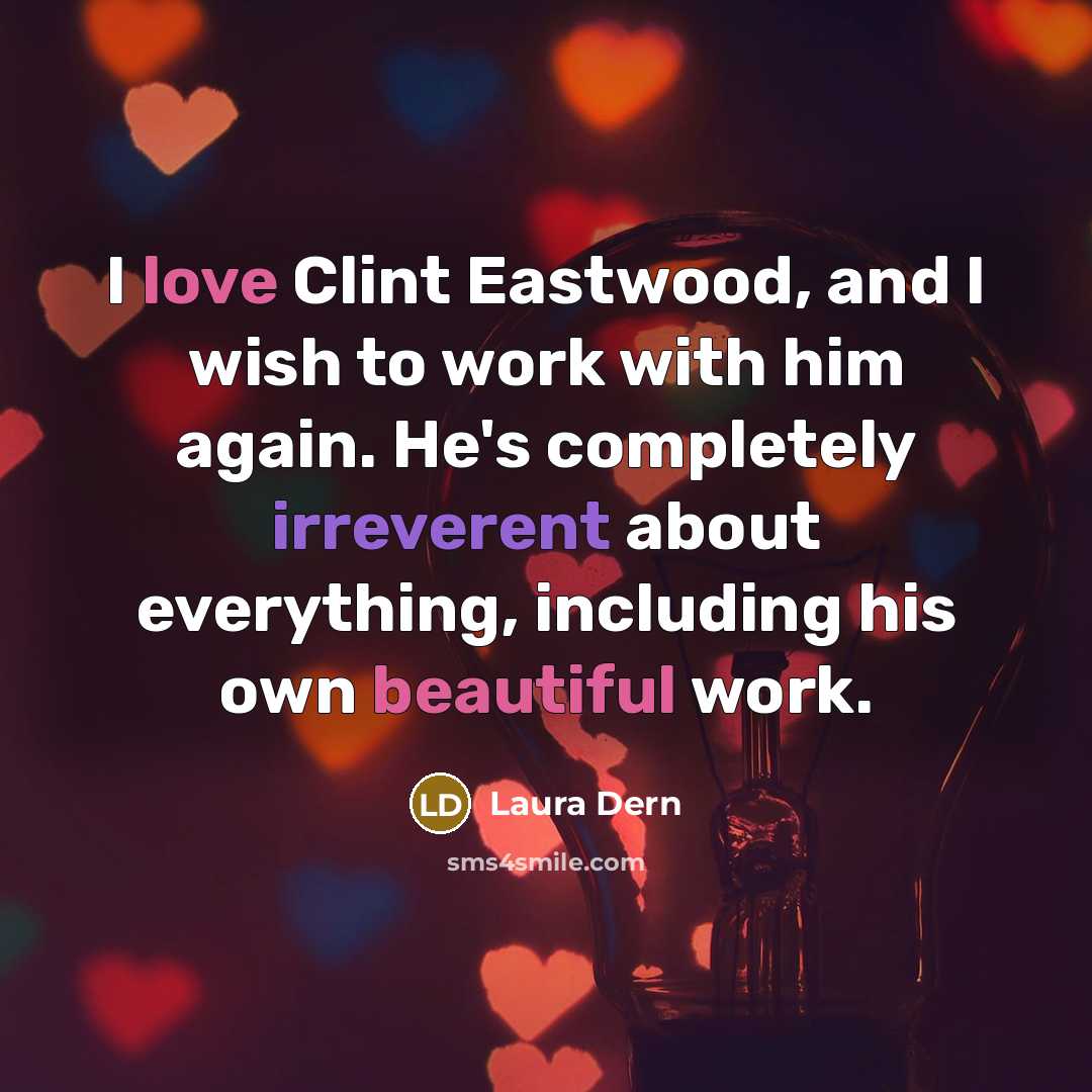 “I love Clint Eastwood, and I wish to work with…” quote by Laura Dern