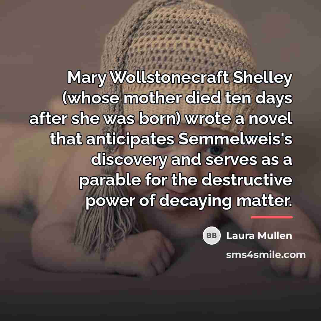 “Mary Wollstonecraft Shelley (whose mother died ten days after she…” quote by Laura Mullen