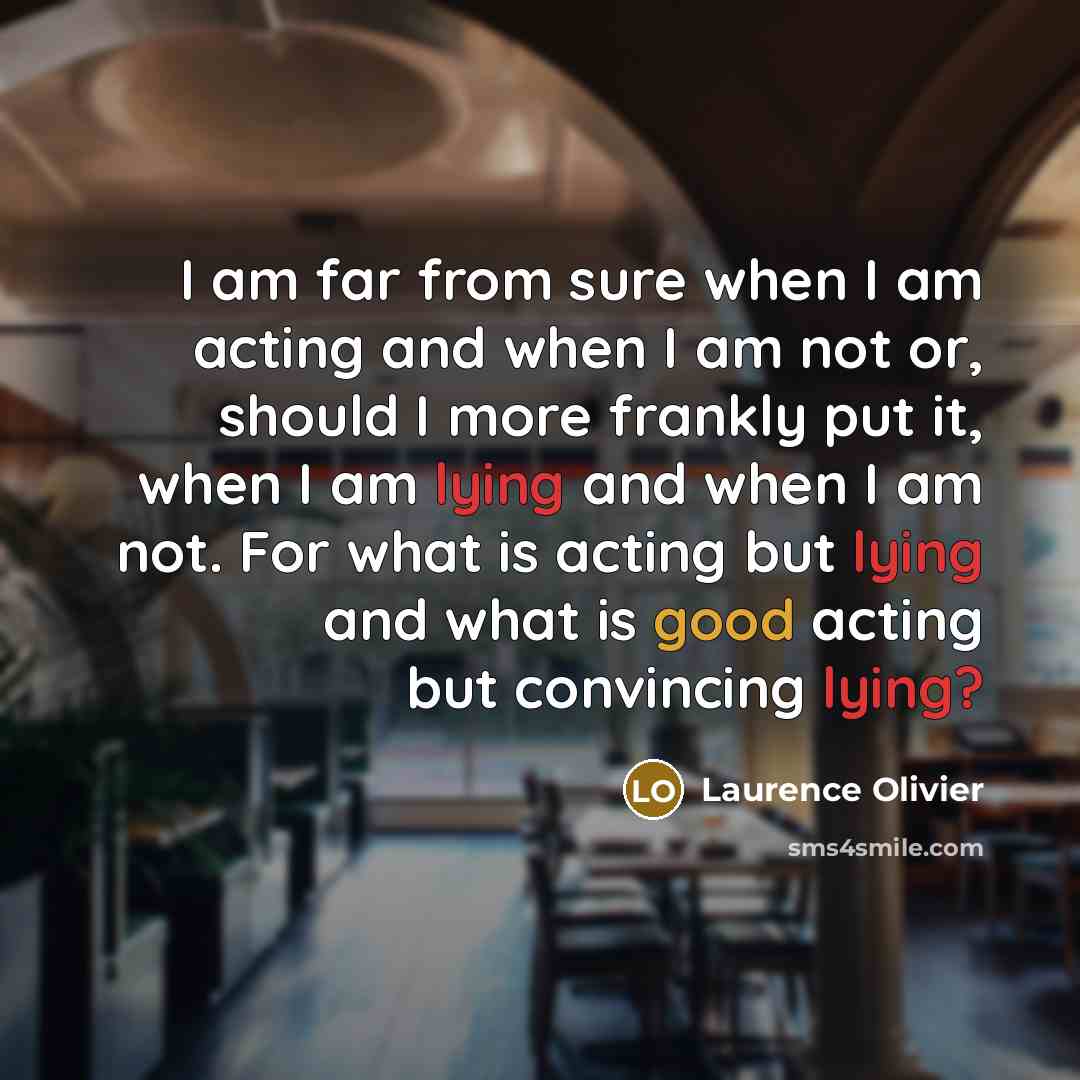 “I am far from sure when I am acting and…” quote by Laurence Olivier