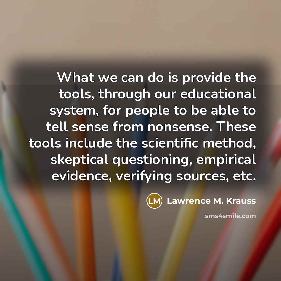 “What we can do is provide the tools, through our…” quote by Lawrence M. Krauss