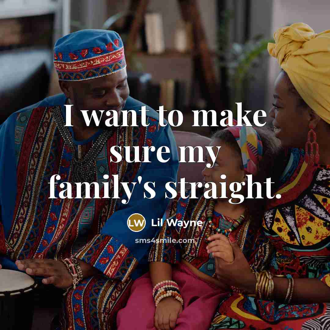 “I want to make sure my family's straight.…” quote by Lil Wayne