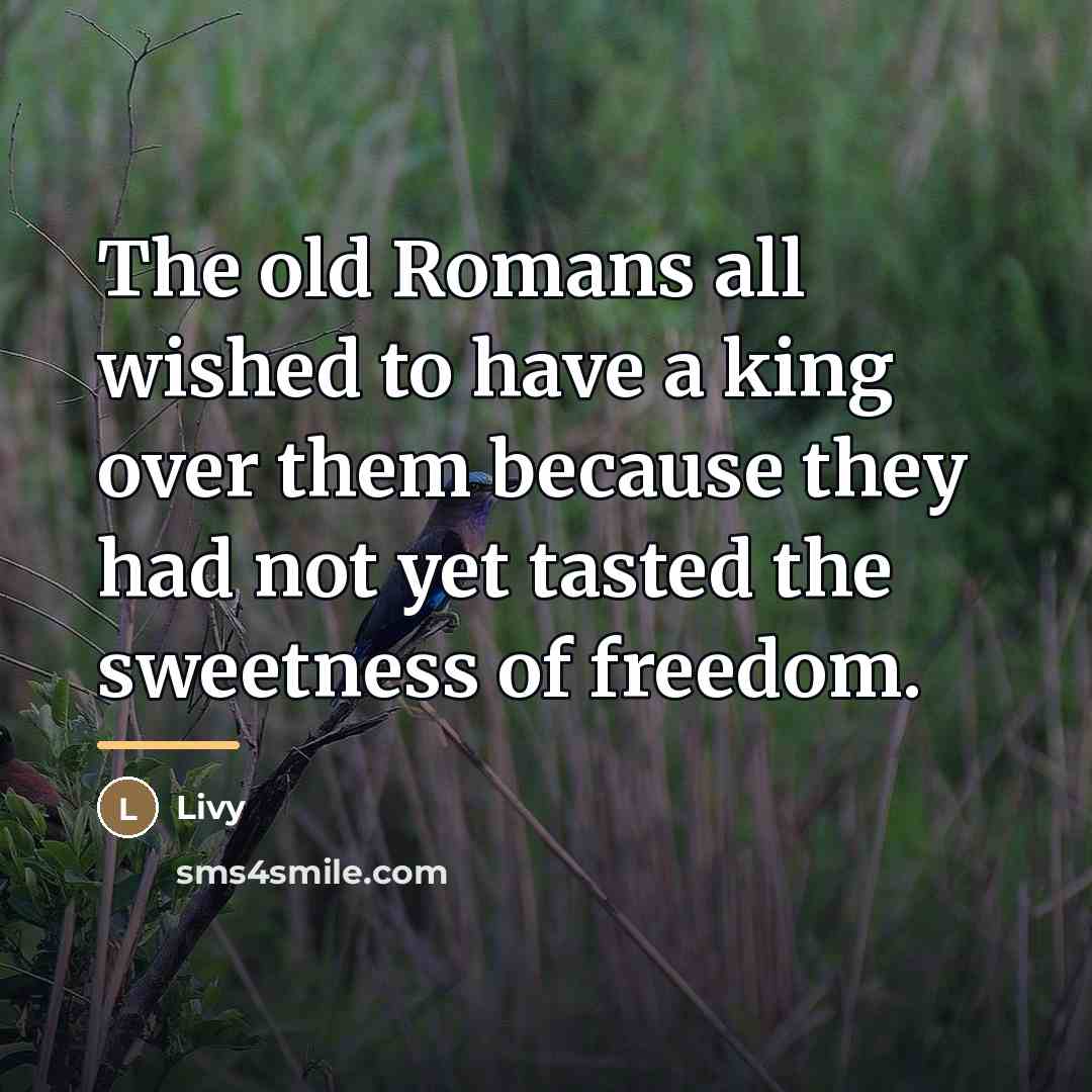 “The old Romans all wished to have a king over…” quote by Livy