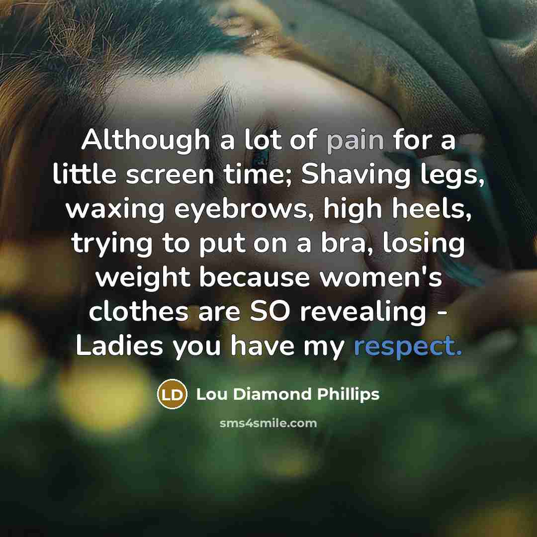 “Although a lot of pain for a little screen time;…” quote by Lou Diamond Phillips