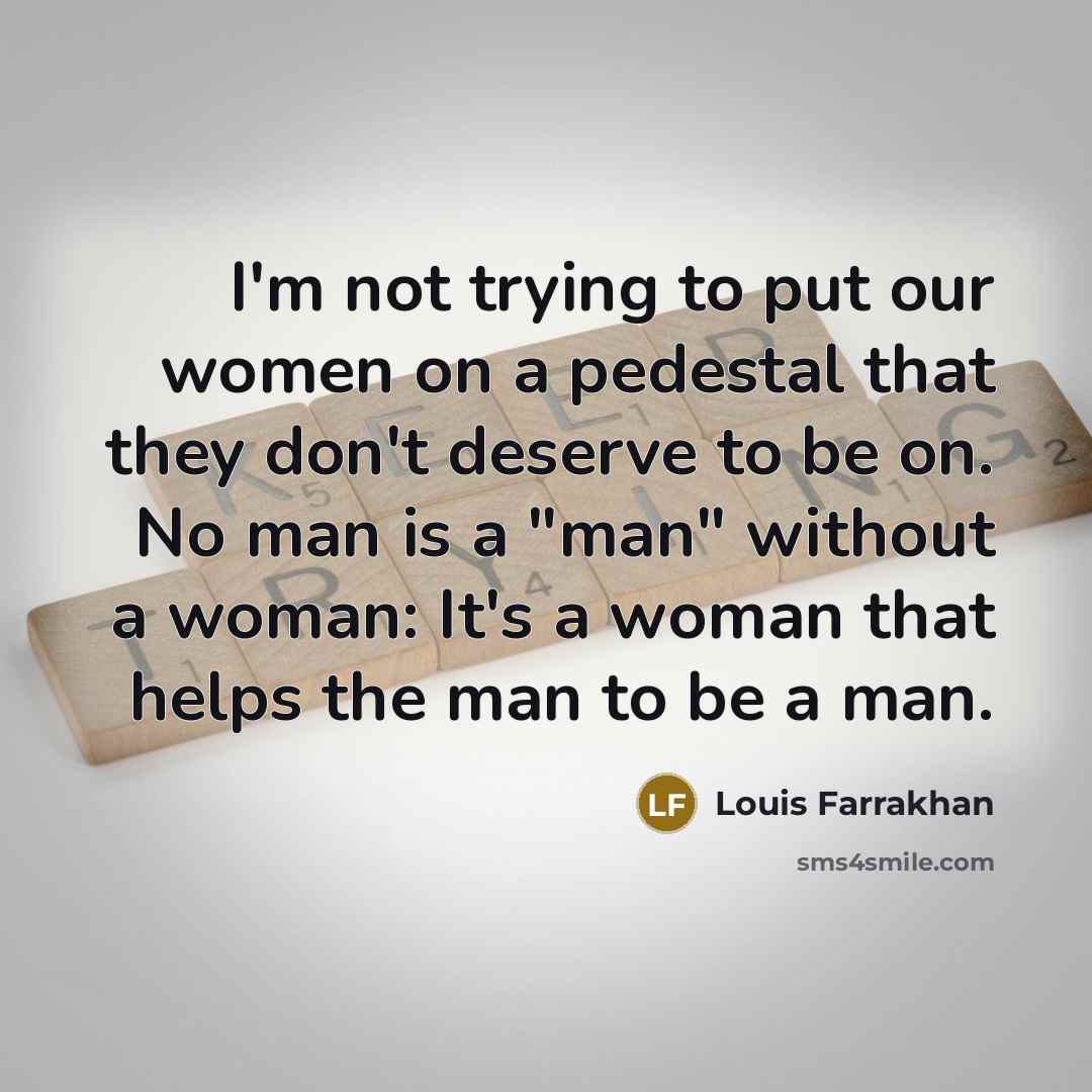 “I'm not trying to put our women on a pedestal…” quote by Louis Farrakhan
