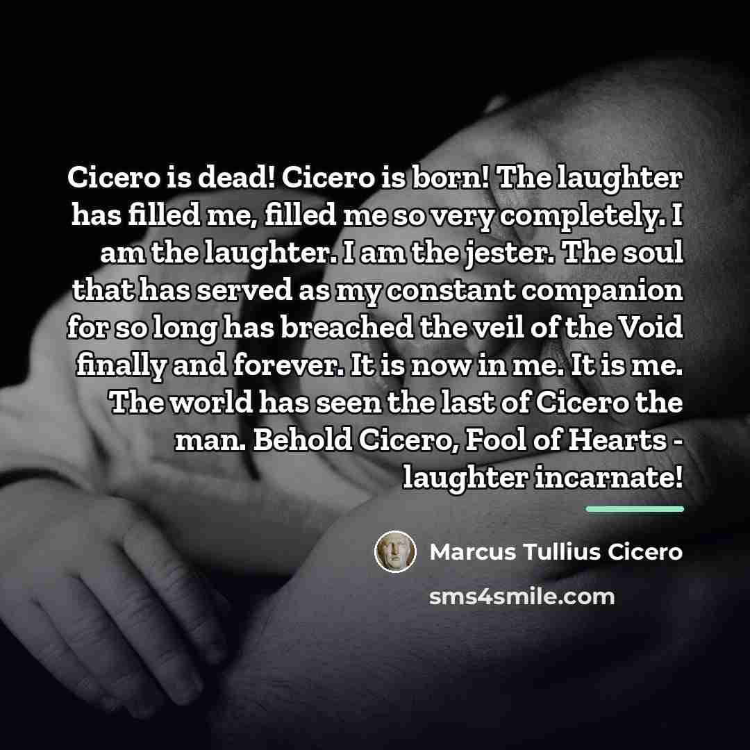“Cicero is dead! Cicero is born! The laughter has filled…” quote by Marcus Tullius Cicero