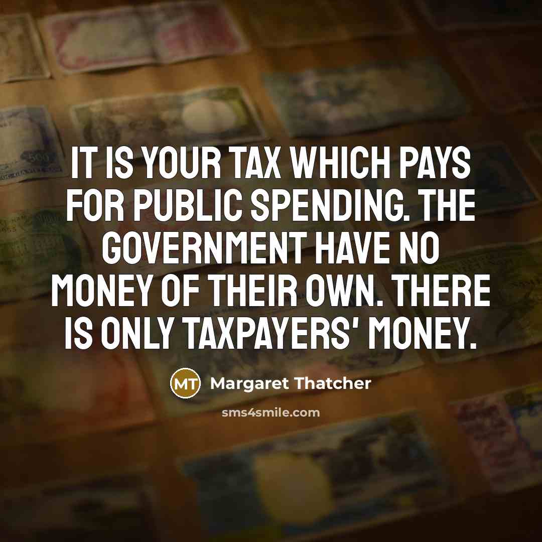 “It is your tax which pays for public spending. The…” quote by Margaret Thatcher