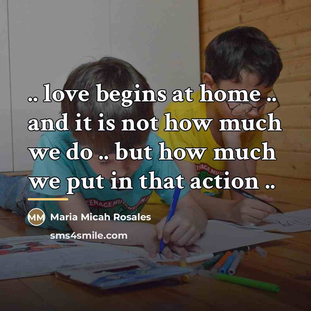 “.. love begins at home .. and it is not…” quote by Maria Micah Rosales