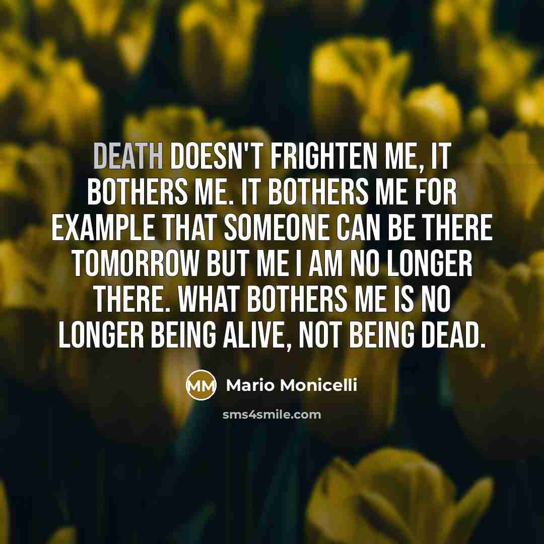 “Death doesn't frighten me, it bothers me. It bothers me…” quote by Mario Monicelli