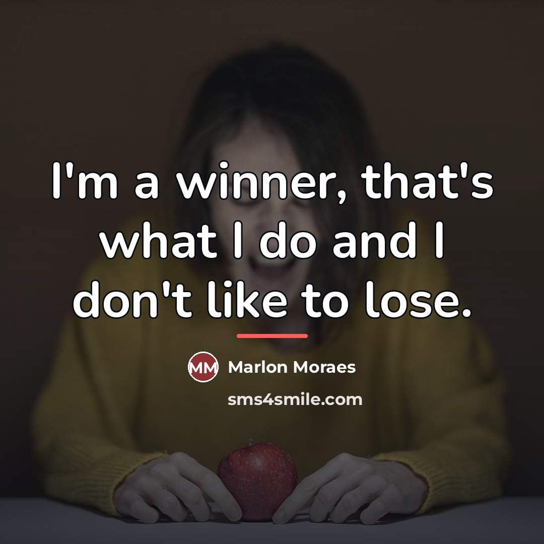 “I'm a winner, that's what I do and I don't…” quote by Marlon Moraes