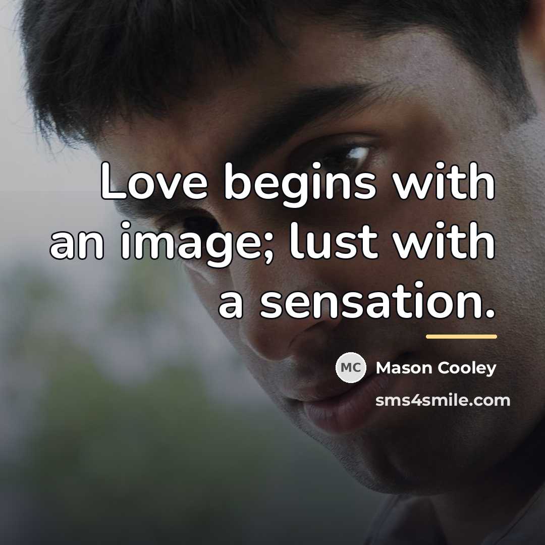 “Love begins with an image; lust with a sensation.…” quote by Mason Cooley