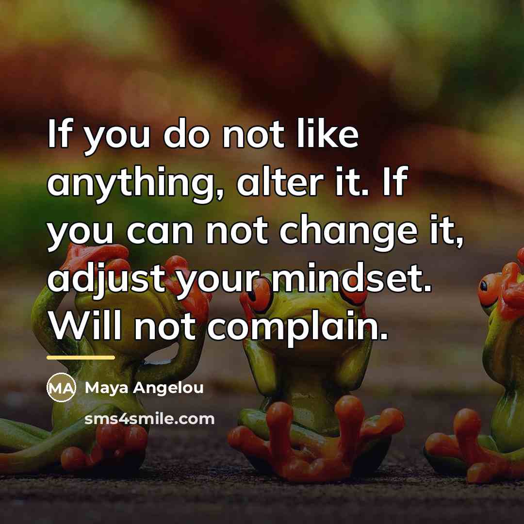 “If you do not like anything, alter it. If you…” quote by Maya Angelou