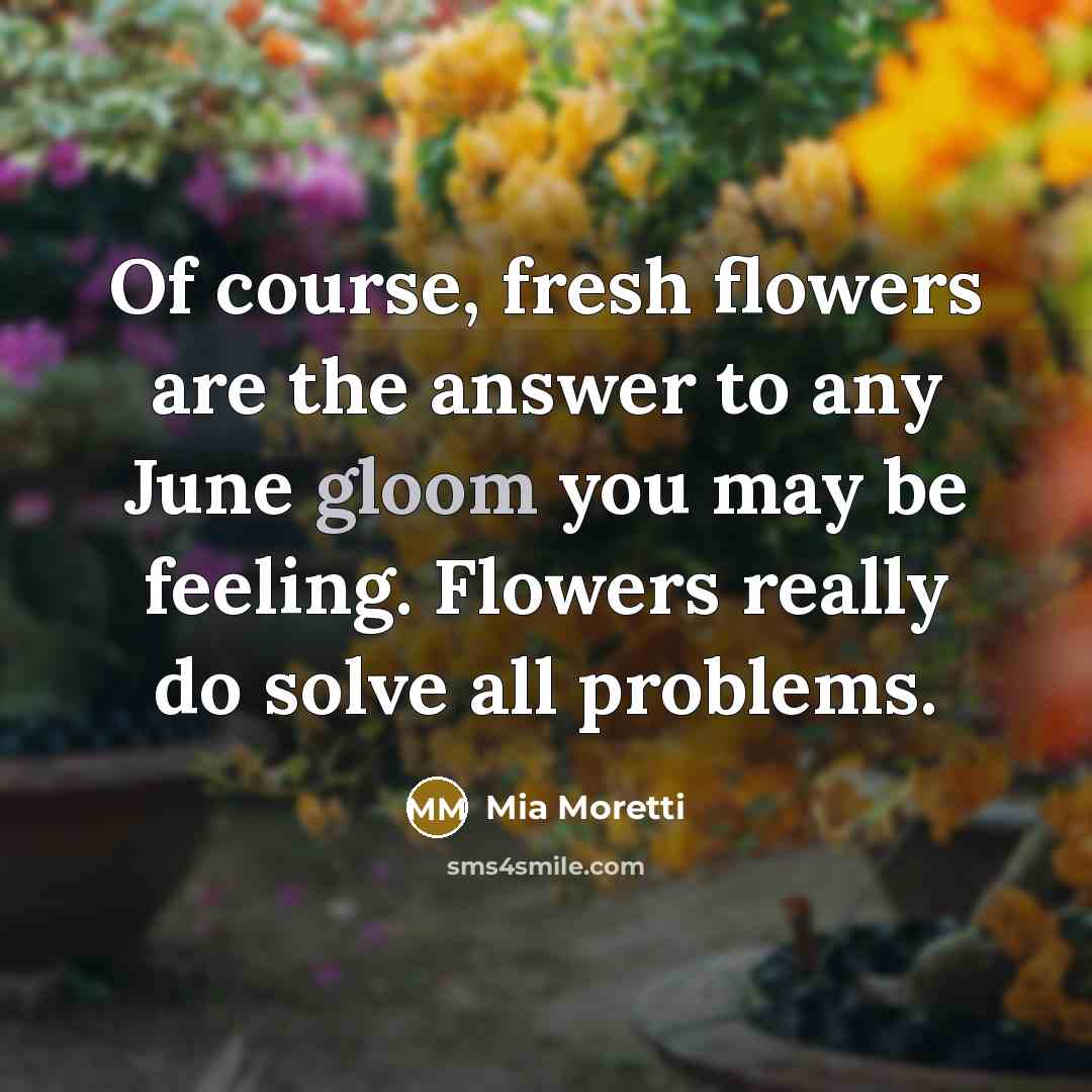 “Of course, fresh flowers are the answer to any June…” quote by Mia Moretti
