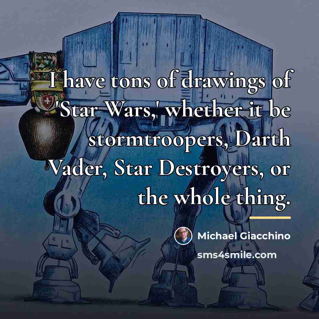 “I have tons of drawings of 'Star Wars,' whether it…” quote by Michael Giacchino