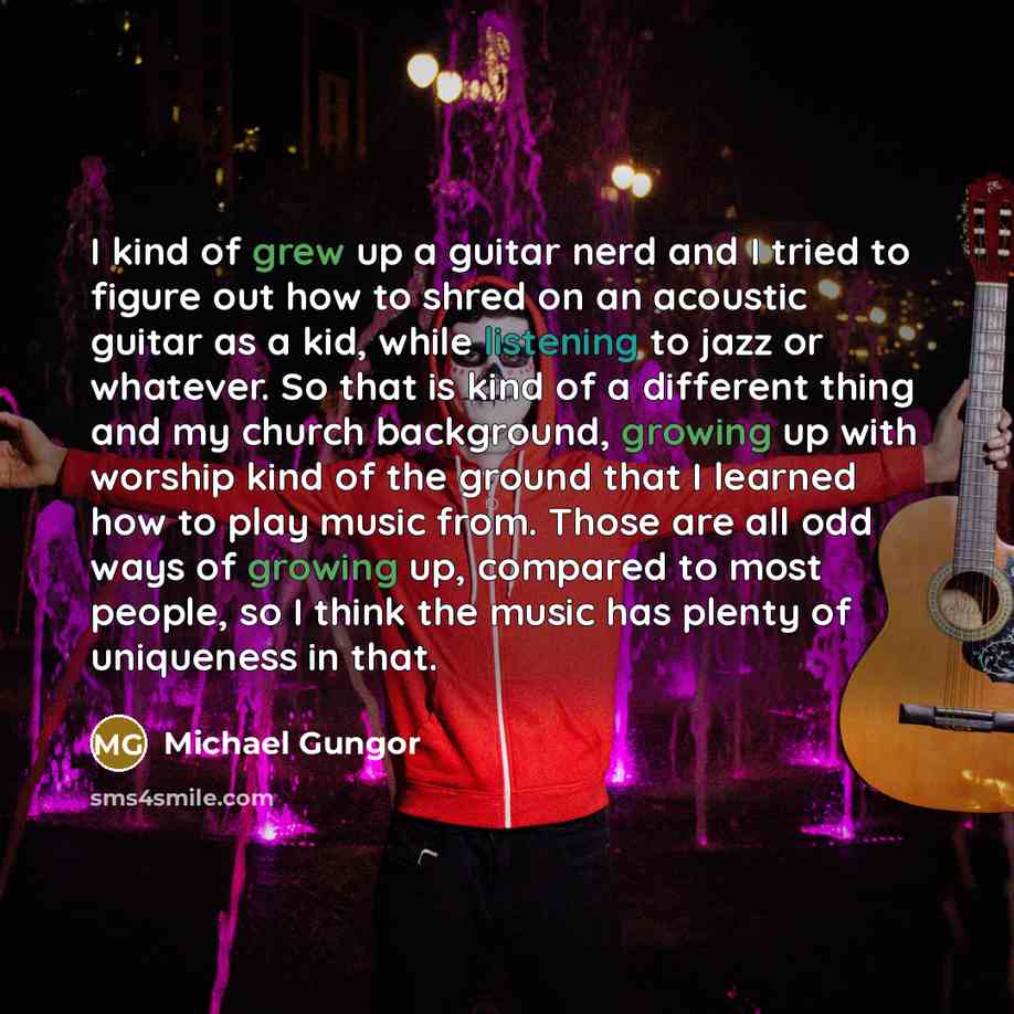 “I kind of grew up a guitar nerd and I…” quote by Michael Gungor