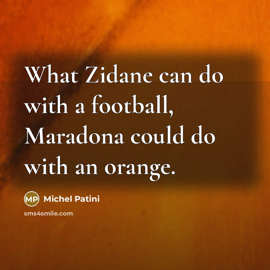 “What Zidane can do with a football, Maradona could do…” quote by Michel Patini