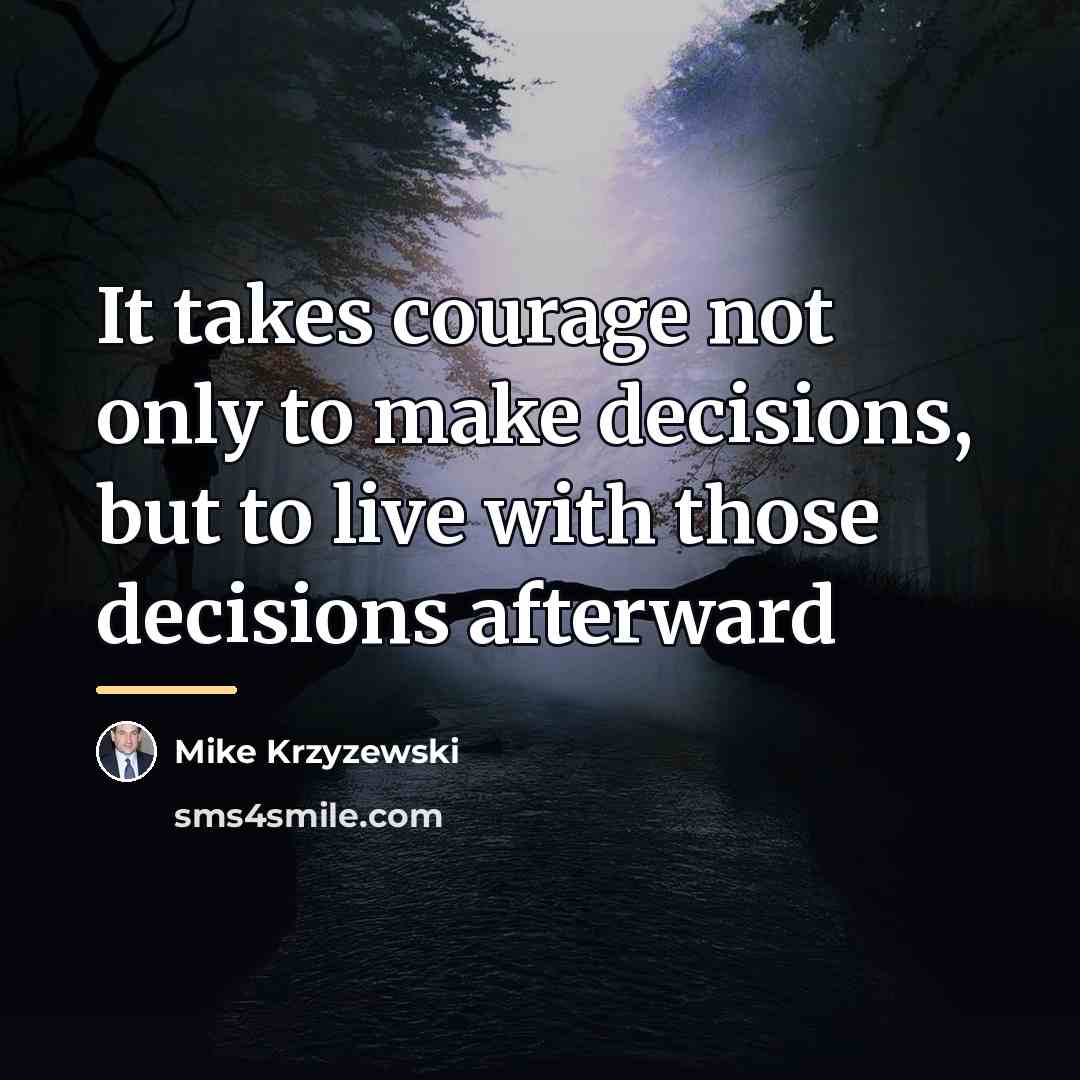 “It takes courage not only to make decisions, but to…” quote by Mike Krzyzewski