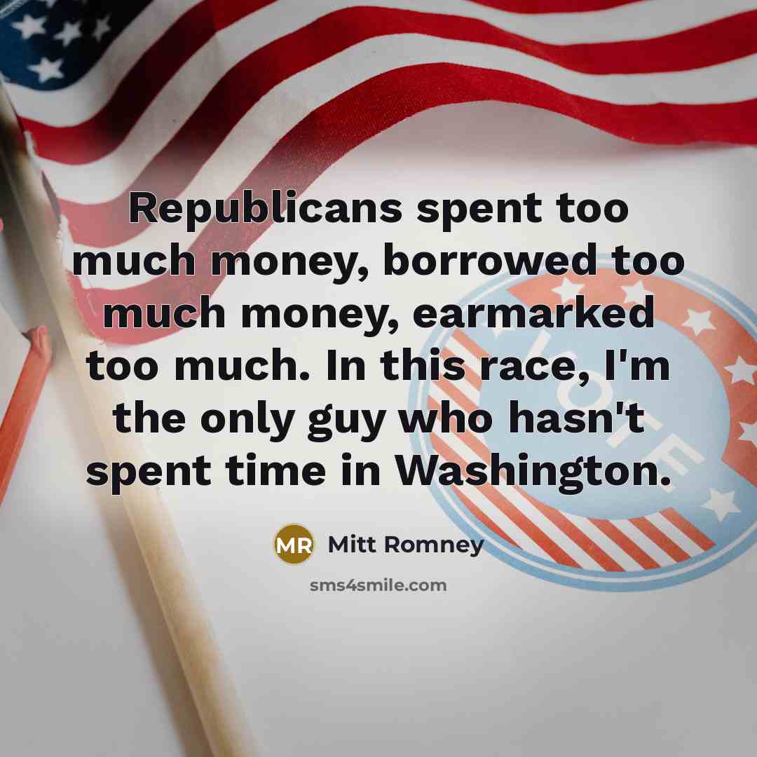 “Republicans spent too much money, borrowed too much money, earmarked…” quote by Mitt Romney