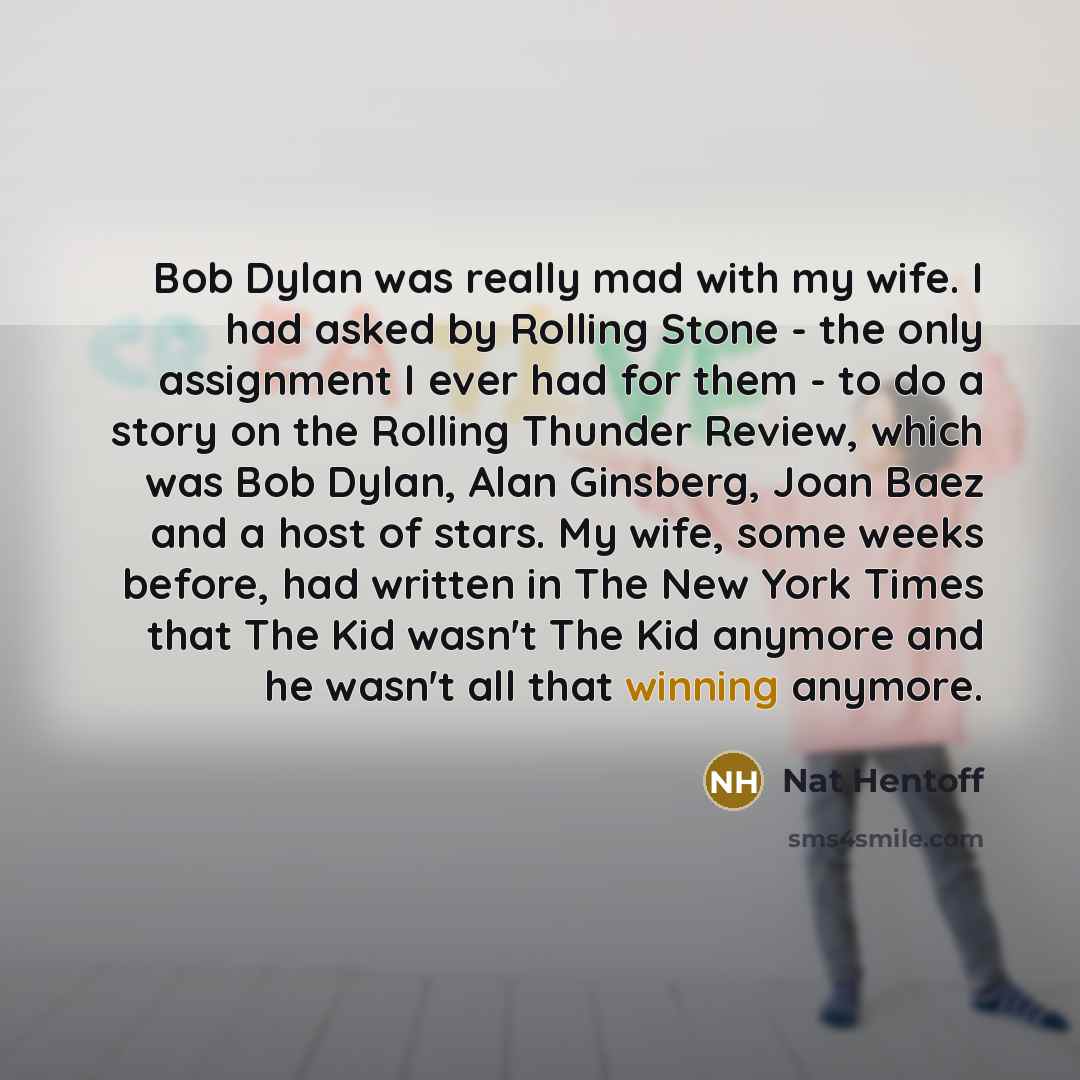 “Bob Dylan was really mad with my wife. I had…” quote by Nat Hentoff