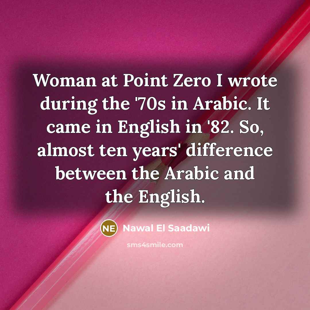 “Woman at Point Zero I wrote during the '70s in…” quote by Nawal El Saadawi