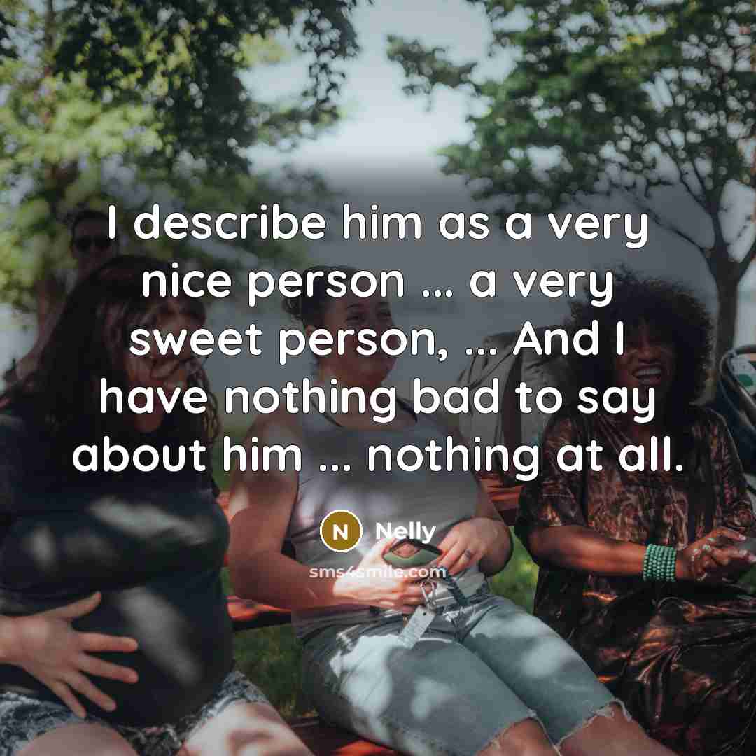 “I describe him as a very nice person ... a…” quote by Nelly
