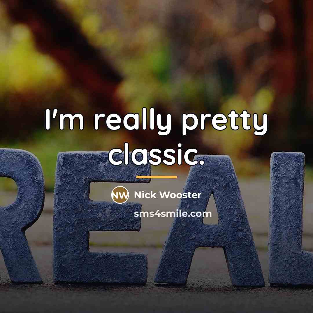 “I'm really pretty classic.…” quote by Nick Wooster