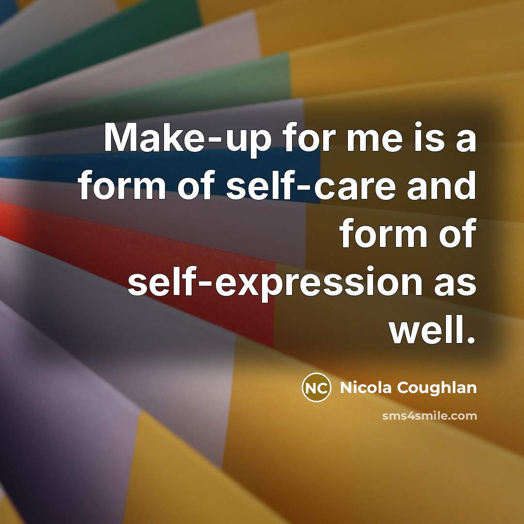 “Make-up for me is a form of self-care and form…” quote by Nicola Coughlan