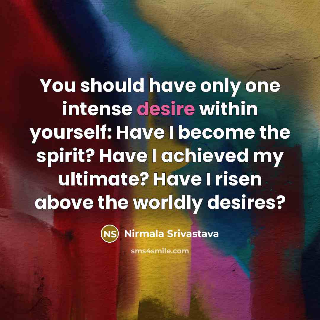 “You should have only one intense desire within yourself: Have…” quote by Nirmala Srivastava