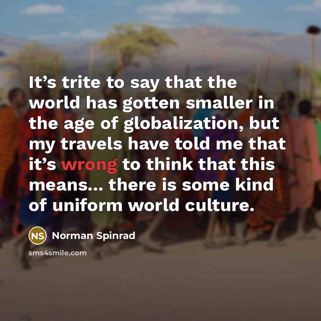 “It’s trite to say that the world has gotten smaller…” quote by Norman Spinrad
