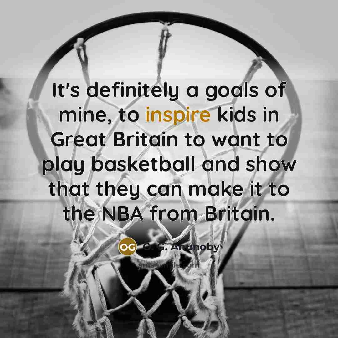 “It's definitely a goals of mine, to inspire kids in…” quote by O. G. Anunoby