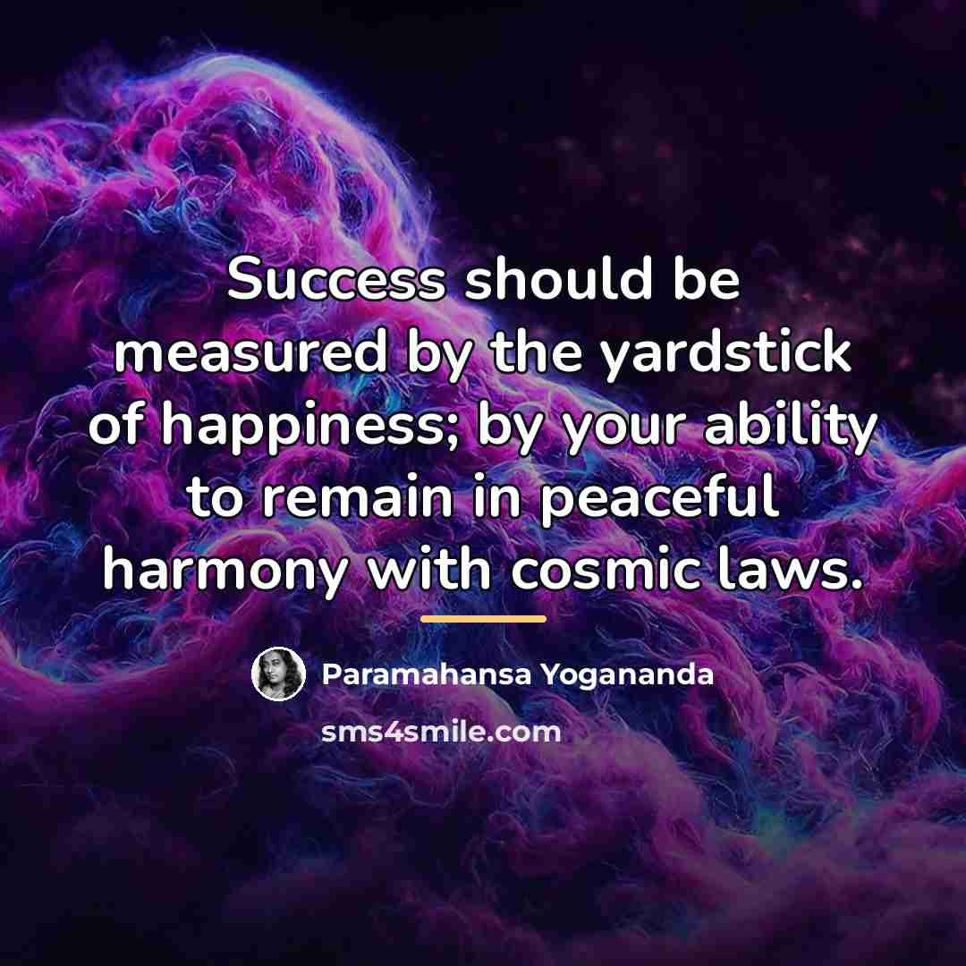 “Success should be measured by the yardstick of happiness; by…” quote by Paramahansa Yogananda