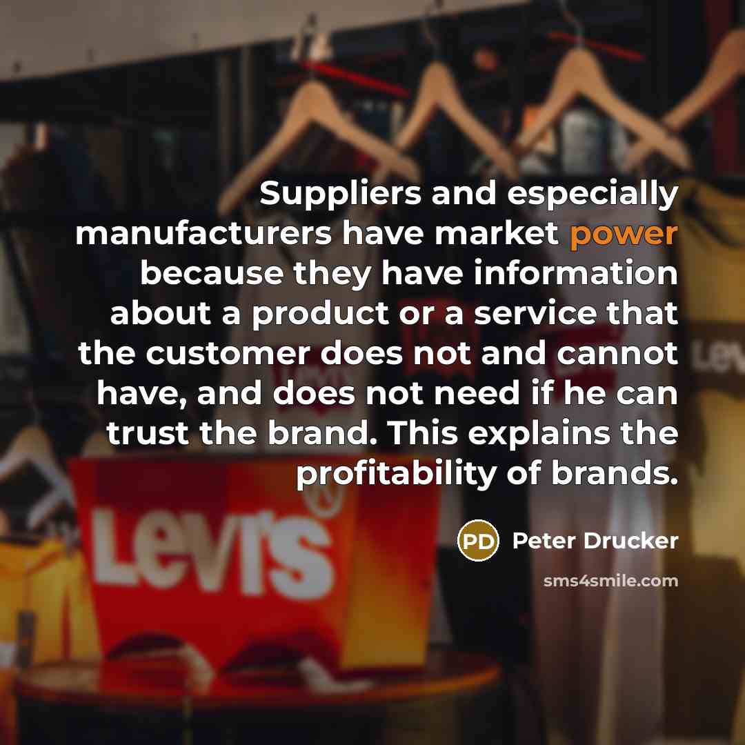 “Suppliers and especially manufacturers have market power because they have…” quote by Peter Drucker