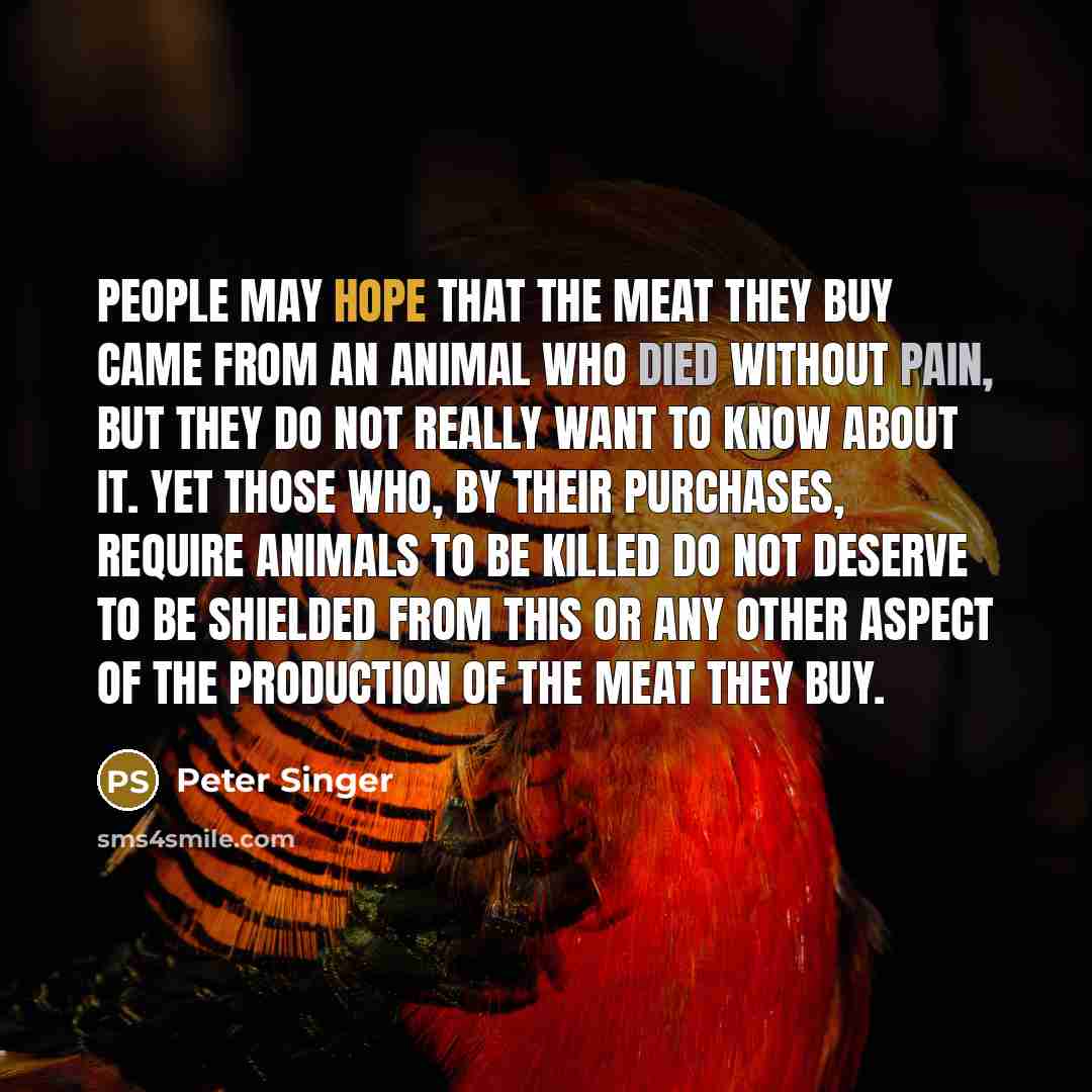 “People may hope that the meat they buy came from…” quote by Peter Singer