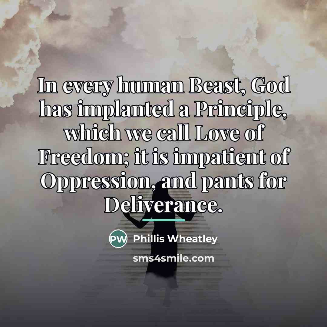 “In every human Beast, God has implanted a Principle, which…” quote by Phillis Wheatley