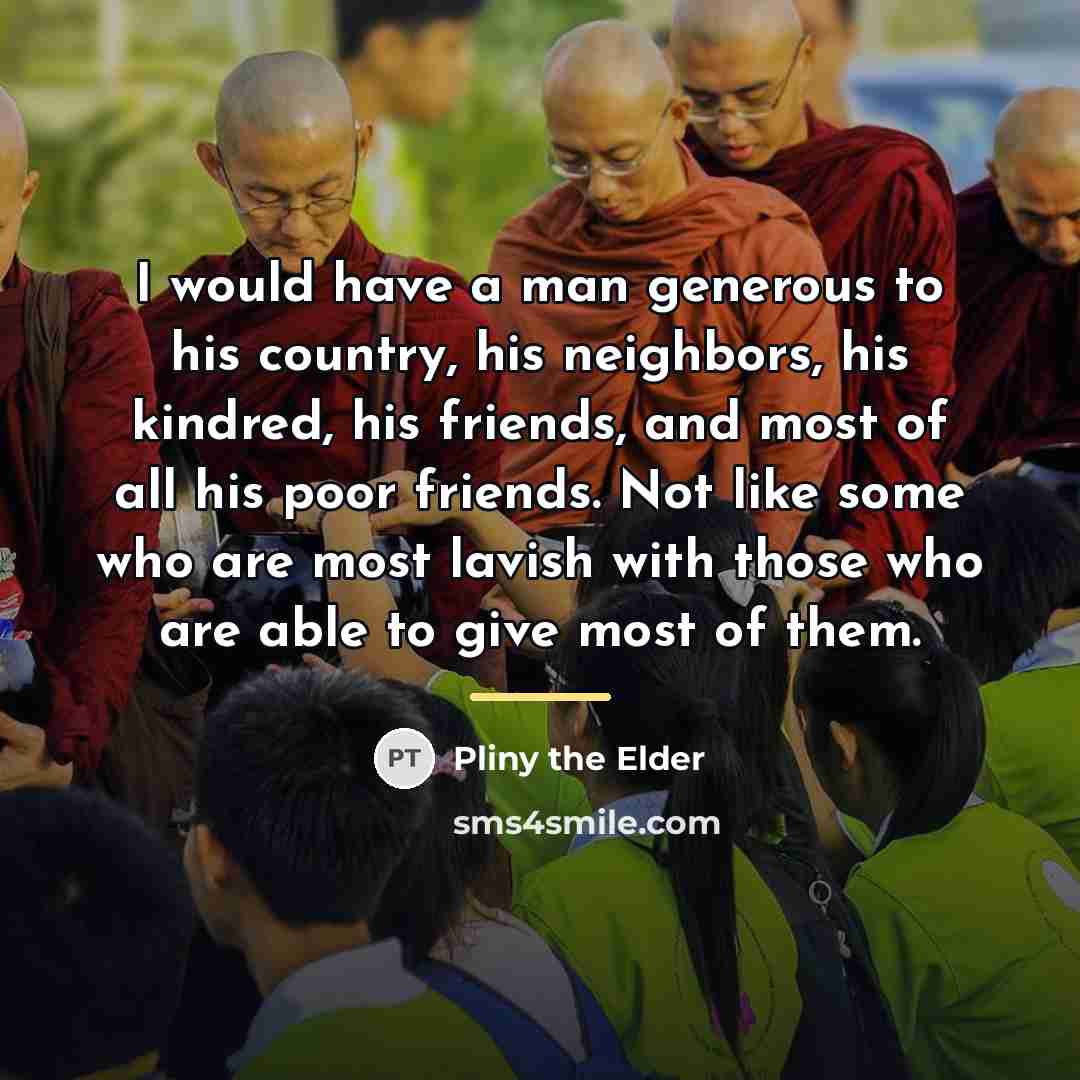 “I would have a man generous to his country, his…” quote by Pliny the Elder