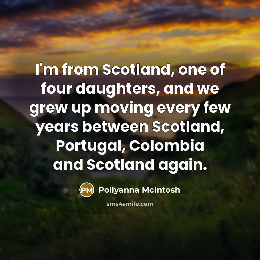 “I'm from Scotland, one of four daughters, and we grew…” quote by Pollyanna McIntosh
