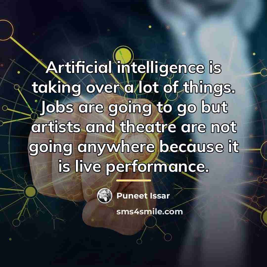 “Artificial intelligence is taking over a lot of things. Jobs…” quote by Puneet Issar