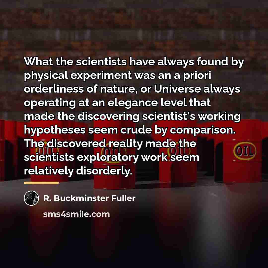 “What the scientists have always found by physical experiment was…” quote by R. Buckminster Fuller