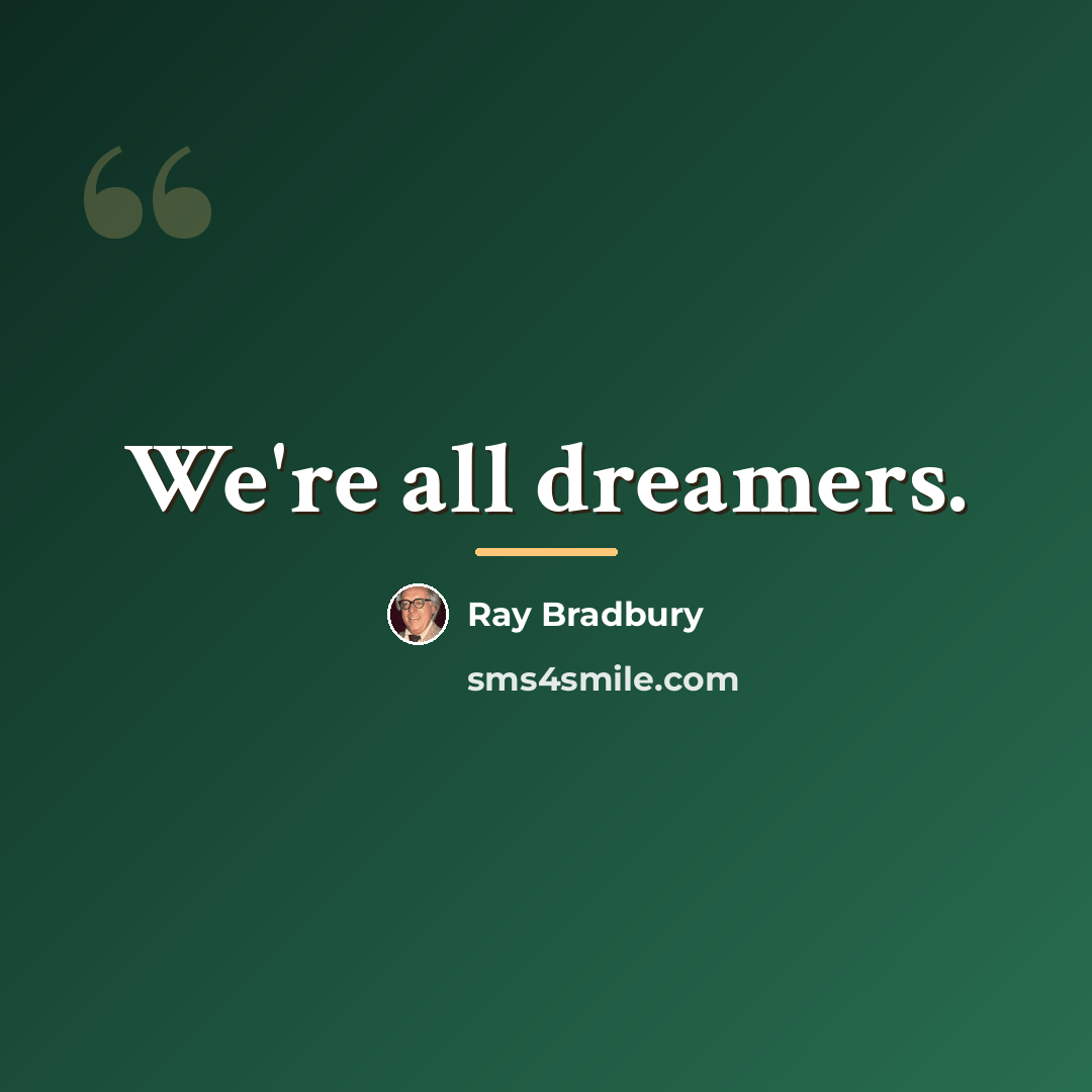 “We're all dreamers.…” quote by Ray Bradbury