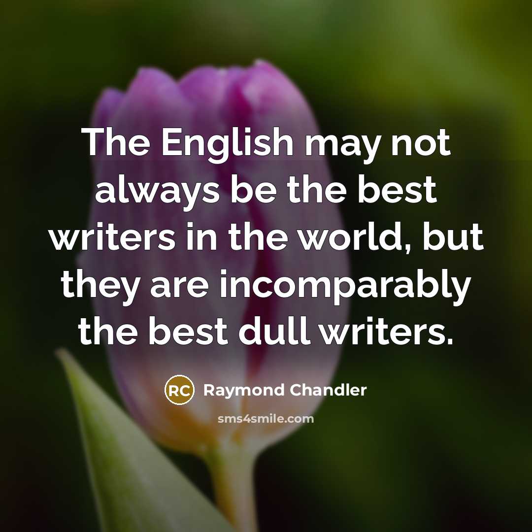 “The English may not always be the best writers in…” quote by Raymond Chandler