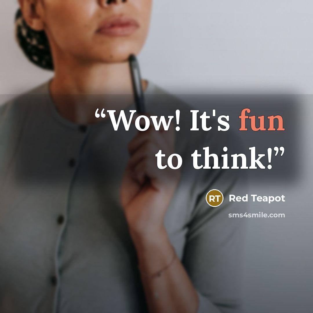 “Wow! It's fun to think!” quote by Red Teapot