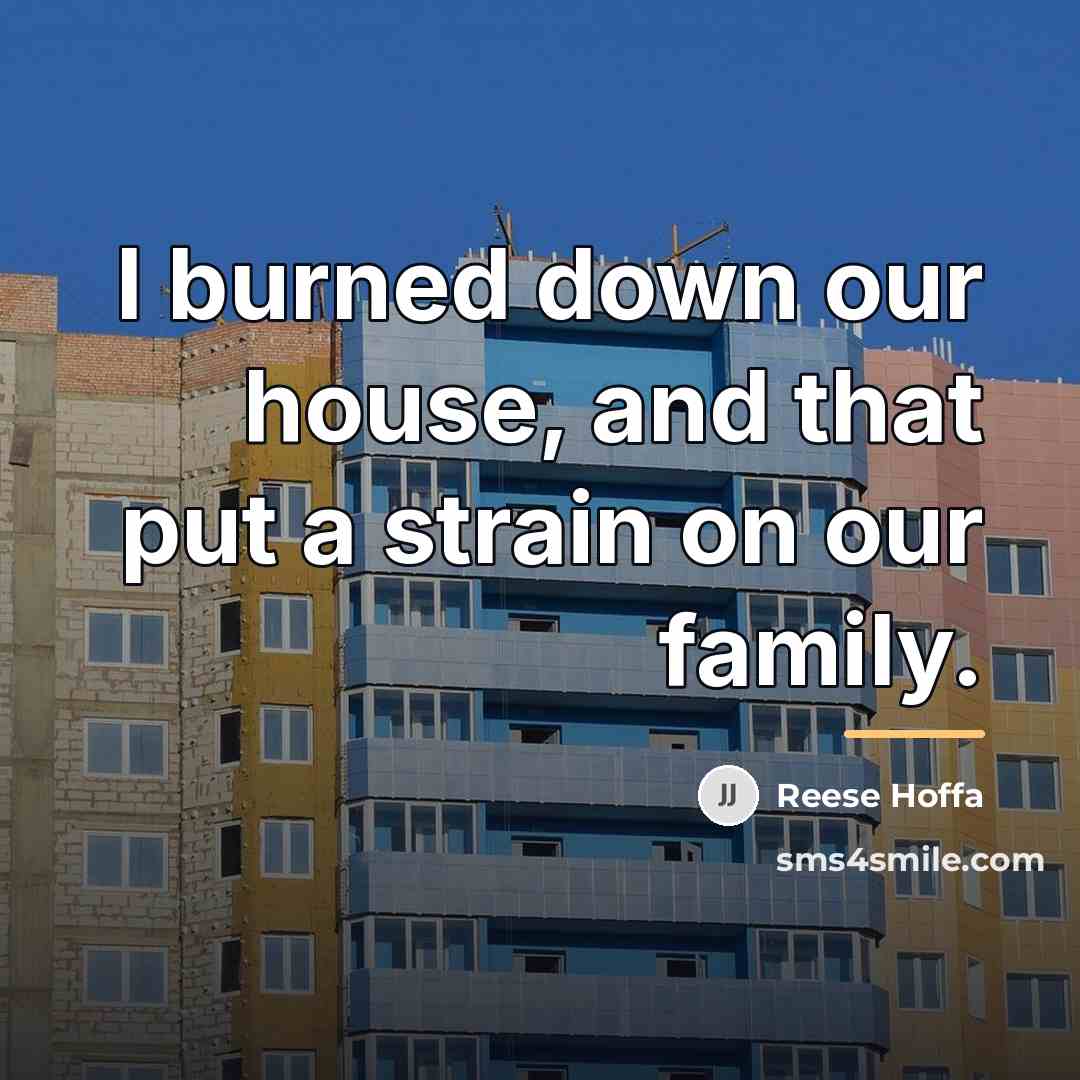 “I burned down our house, and that put a strain…” quote by Reese Hoffa