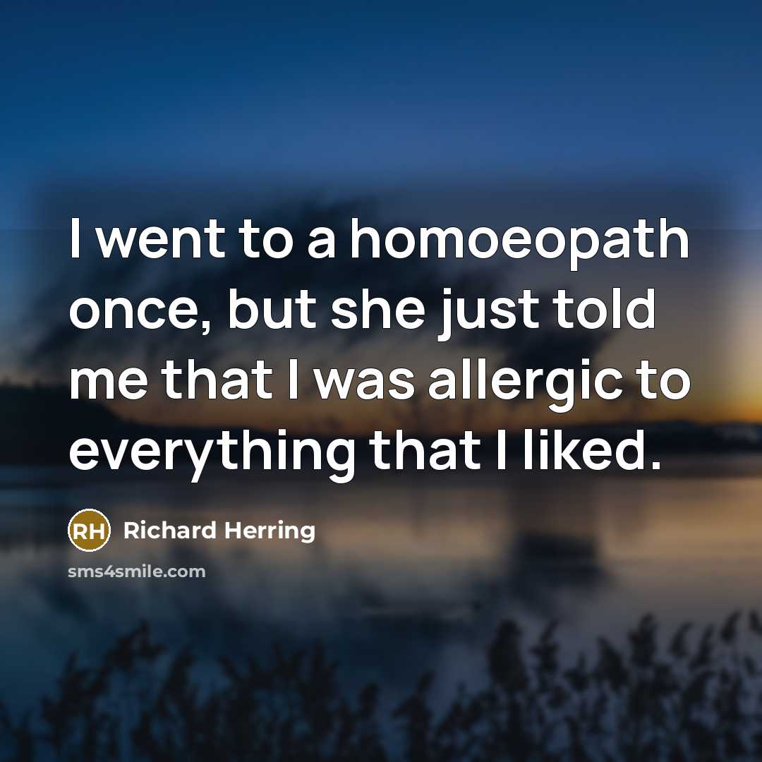 “I went to a homoeopath once, but she just told…” quote by Richard Herring