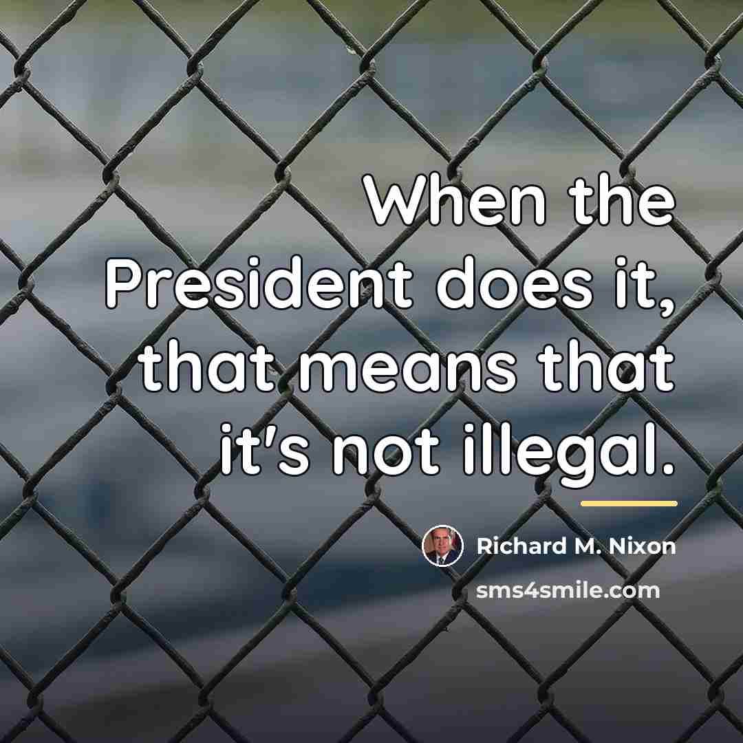 “When the President does it, that means that it's not…” quote by Richard M. Nixon