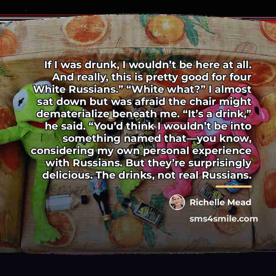 “If I was drunk, I wouldn’t be here at all.…” quote by Richelle Mead