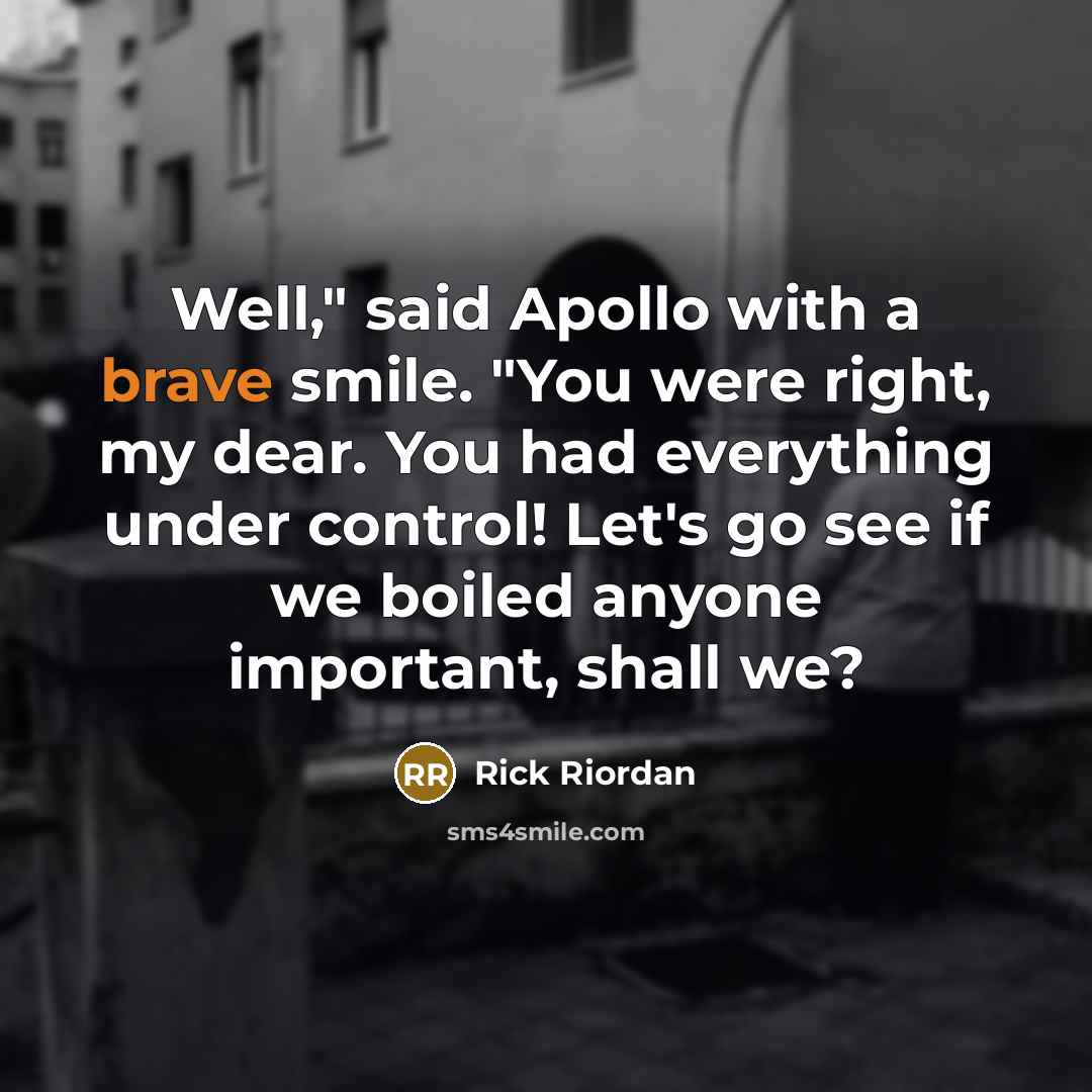 “Well," said Apollo with a brave smile. "You were right,…” quote by Rick Riordan
