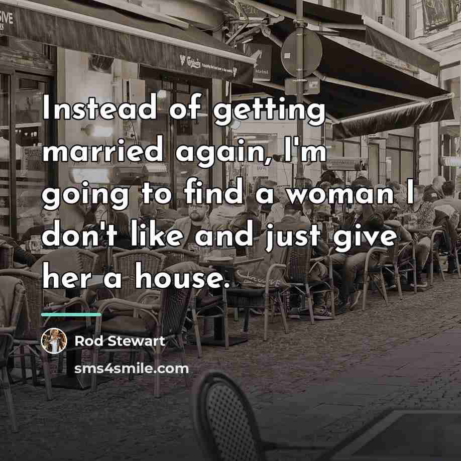 “Instead of getting married again, I'm going to find a…” quote by Rod Stewart