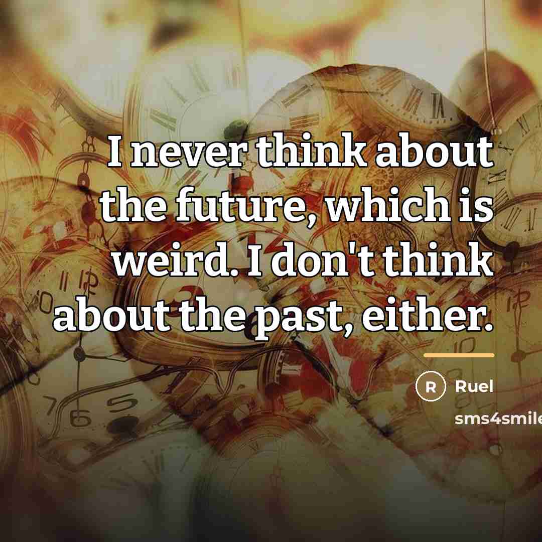 “I never think about the future, which is weird. I…” quote by Ruel